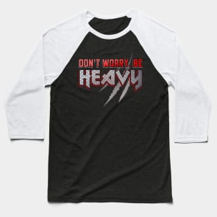 Don't worry be Heavy Metal Slogan Baseball T-Shirt